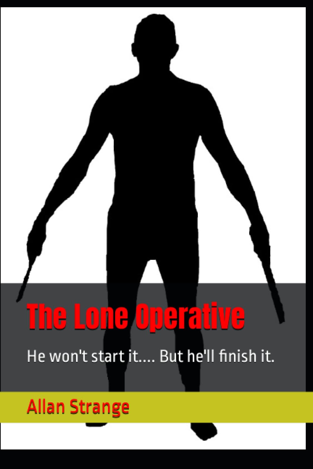 The Lone Operative: He won't start it.... But he'll finish it.