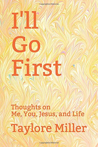 I'll Go First: Thoughts on Me, You, Jesus, and Life
