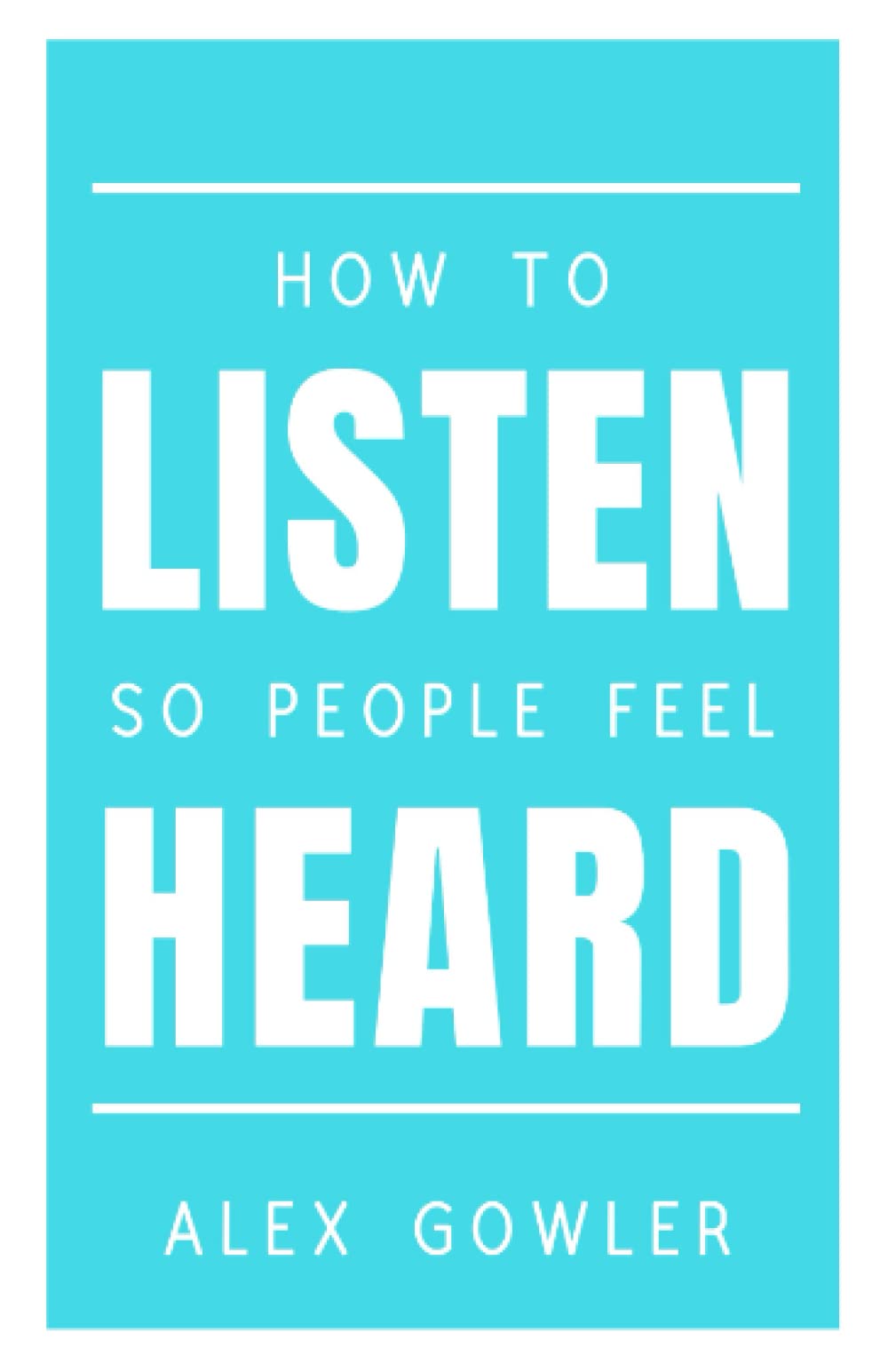 How to Listen So People Feel Heard