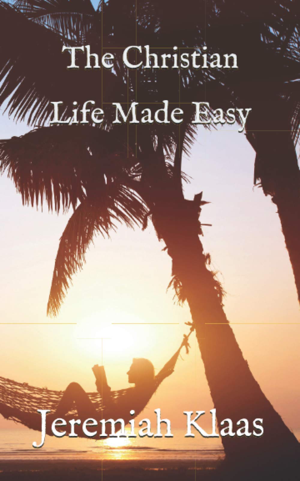 The Christian Life Made Easy