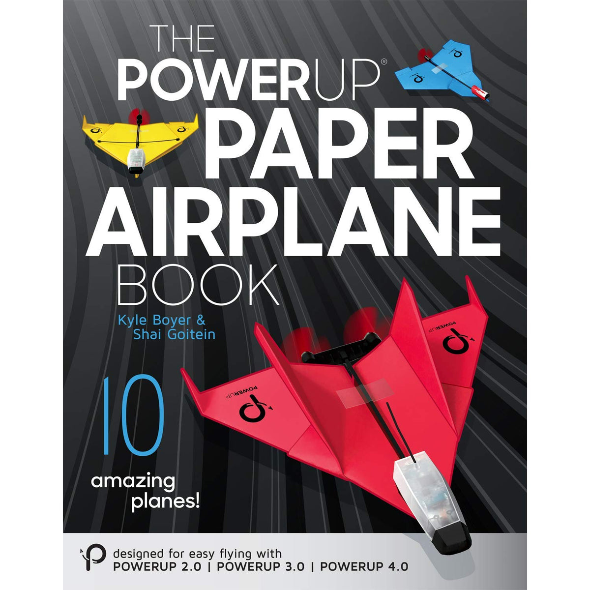 POWERUP Paper Airplane Book: The Ultimate Paper Airplane Guide- Designed for POWERUP 2.0 & 4.0 Powered Planes. 10 Innovative Designs with Video Instructions-For Kids, Hobbyists, & STEM Educators