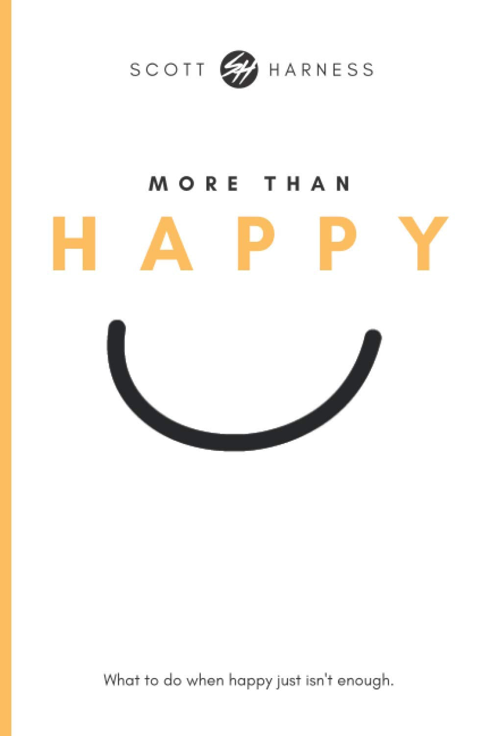 More Than Happy: What to do when happy isn't enough.