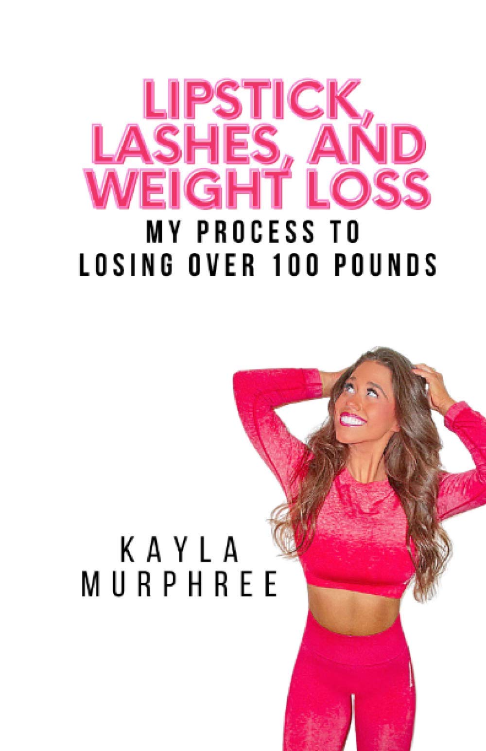 Lipstick, Lashes, and Weight Loss: My process to losing over 100 pounds