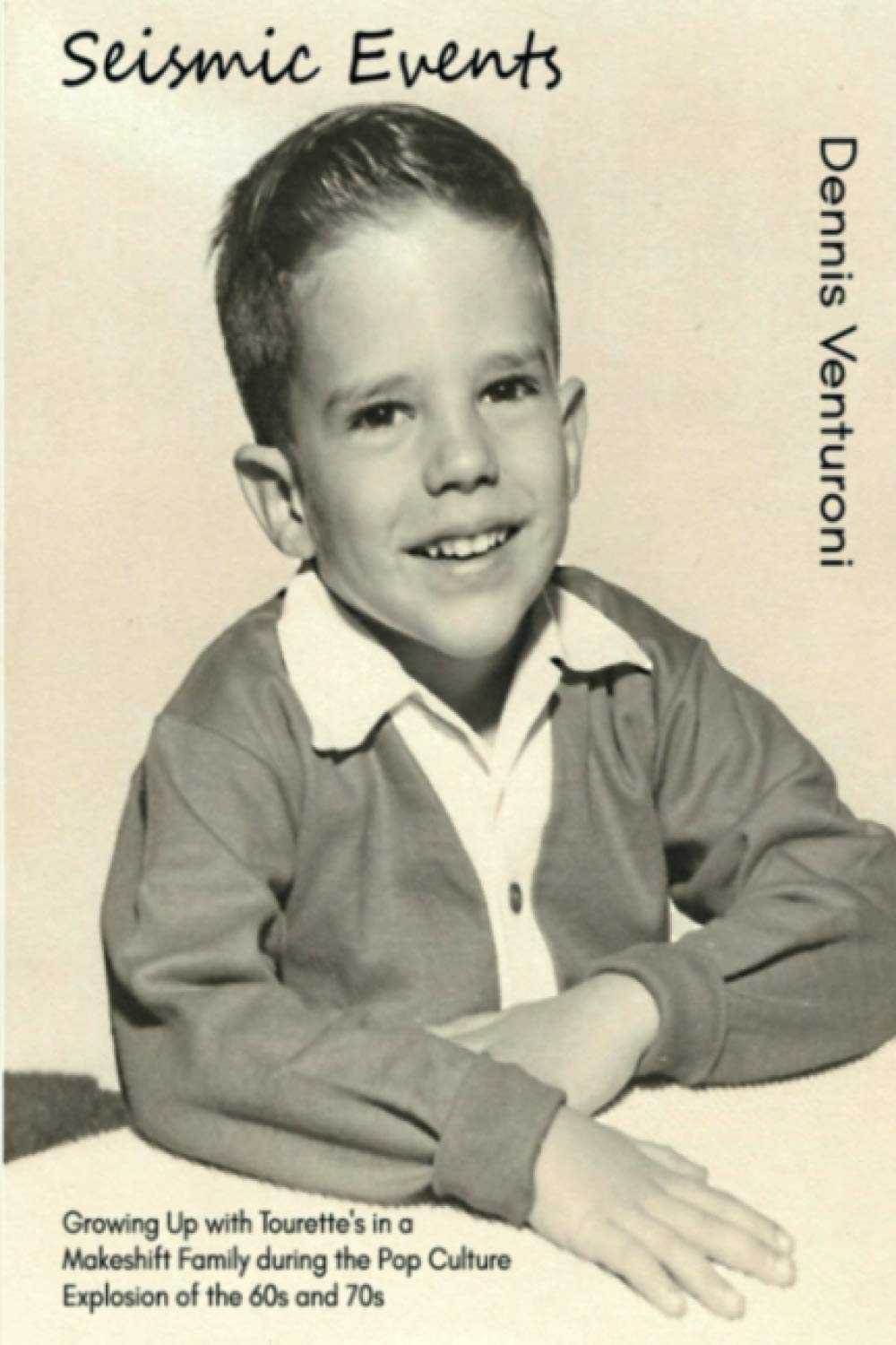 Seismic Events: Growing up with Tourette's in a Makeshift Famly During the Pop Culture Explosion of the 60s and 70s