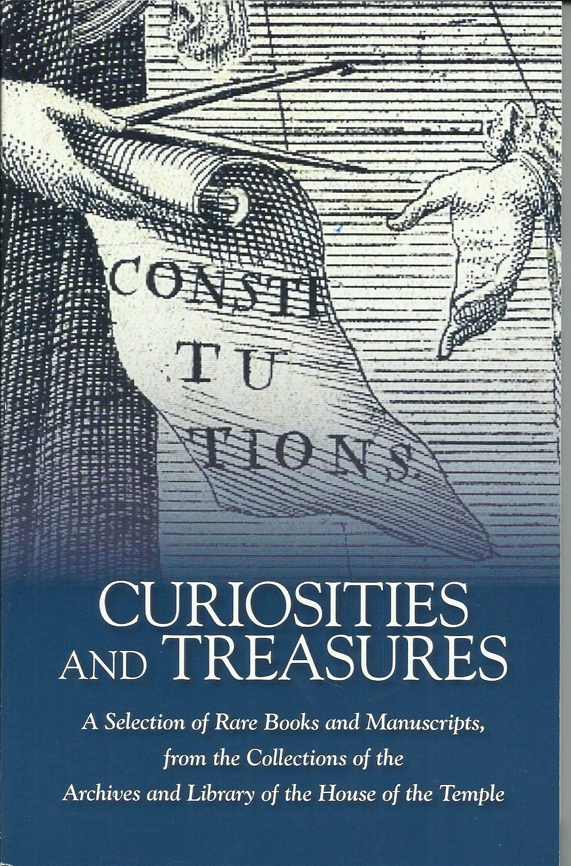 CURIOSITIES AND TREASURES A Selection of Rare Books and Manuscripts, from the Collections of the Archives and Library of the House of the Temple