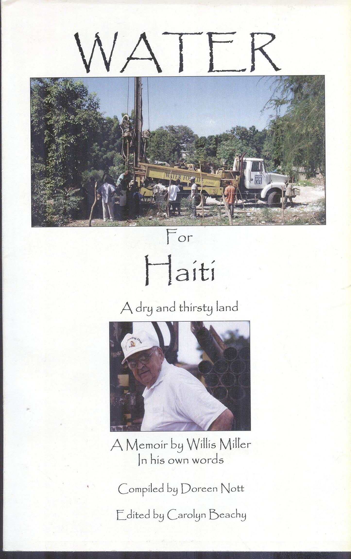 WATER FOR HAITI : A Dry and Thirsty Land : A Memoir by Willis Miller In His Own Words