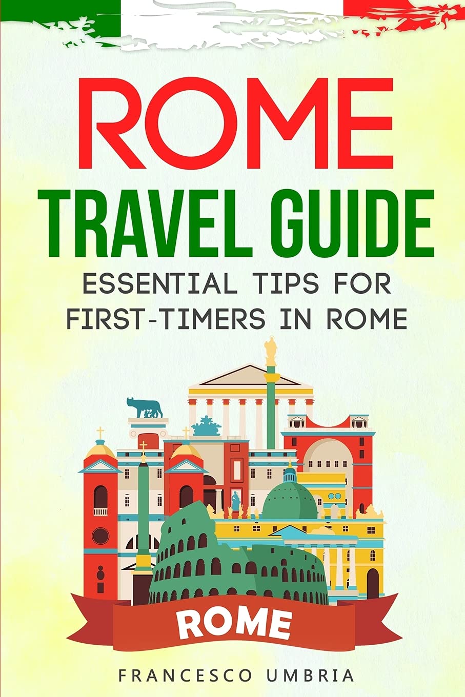 Rome Travel Guide: Essential Tips for First-Timers in Rome