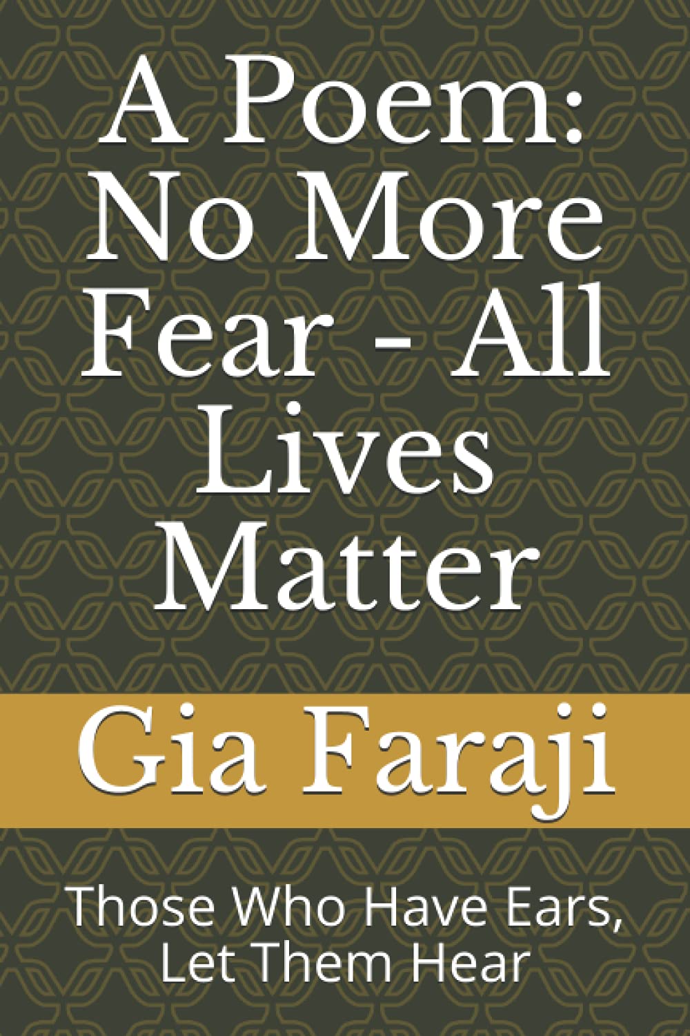 A Poem: No More Fear - All Lives Matter: Those Who Have Ears, Let Them Hear