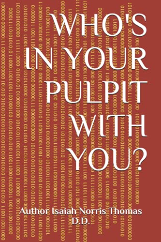 Who's in Your Pulpit with You? (The Books of The Revelation of Jesus Christ to Isaiah Concerning THE END of Days)