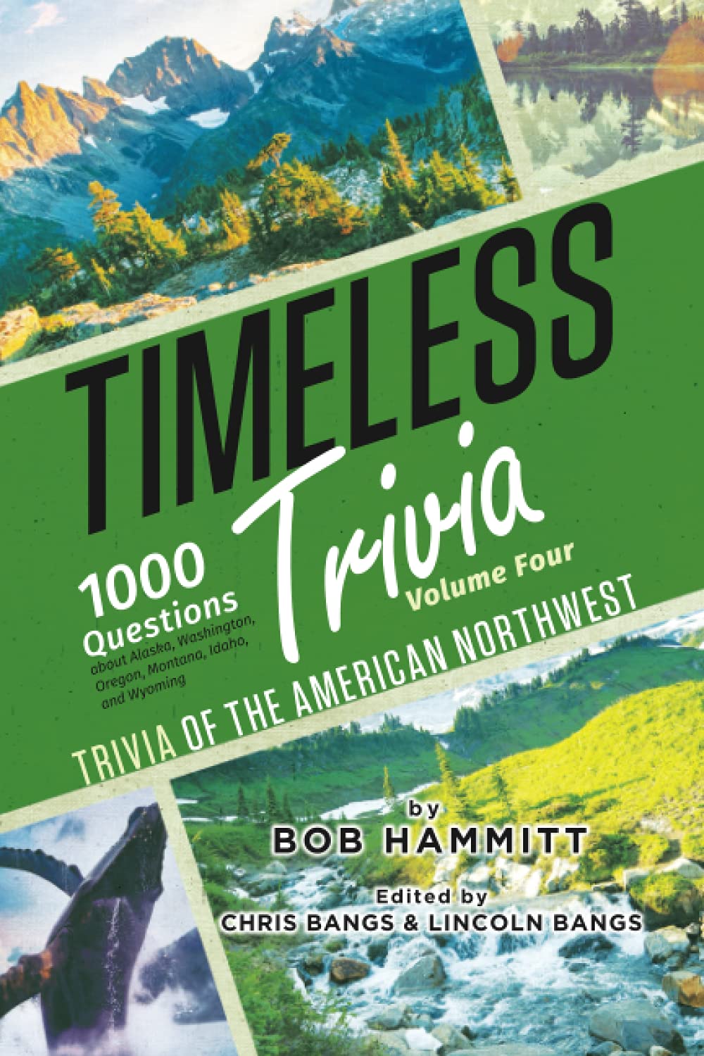 Timeless Trivia Volume Four: Trivia of the American Northwest: 1000 Questions About Alaska, Washington, Oregon, Montana, Idaho, and Wyoming