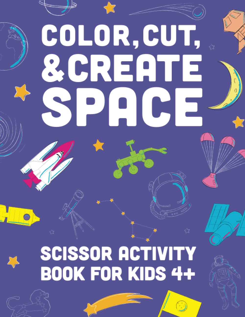 COLOR, CUT, & CREATE SPACE: Scissor Activity Book for Kids ages 4-6