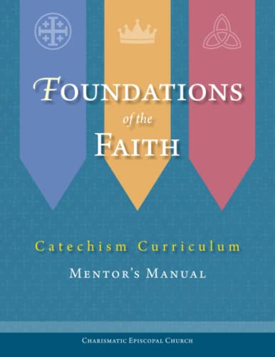 Foundations of the Faith Mentor's Manual: ICCEC Catechism Curriculum
