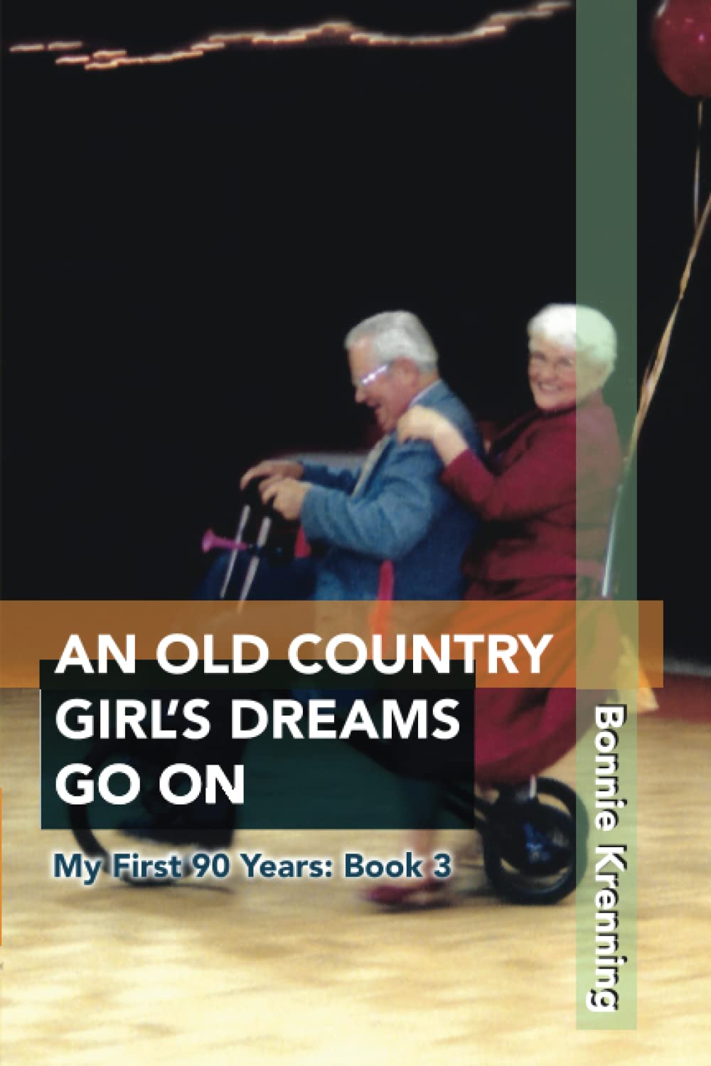 An Old Country Girl's Dreams Go On: My First 90 Years: Book 3
