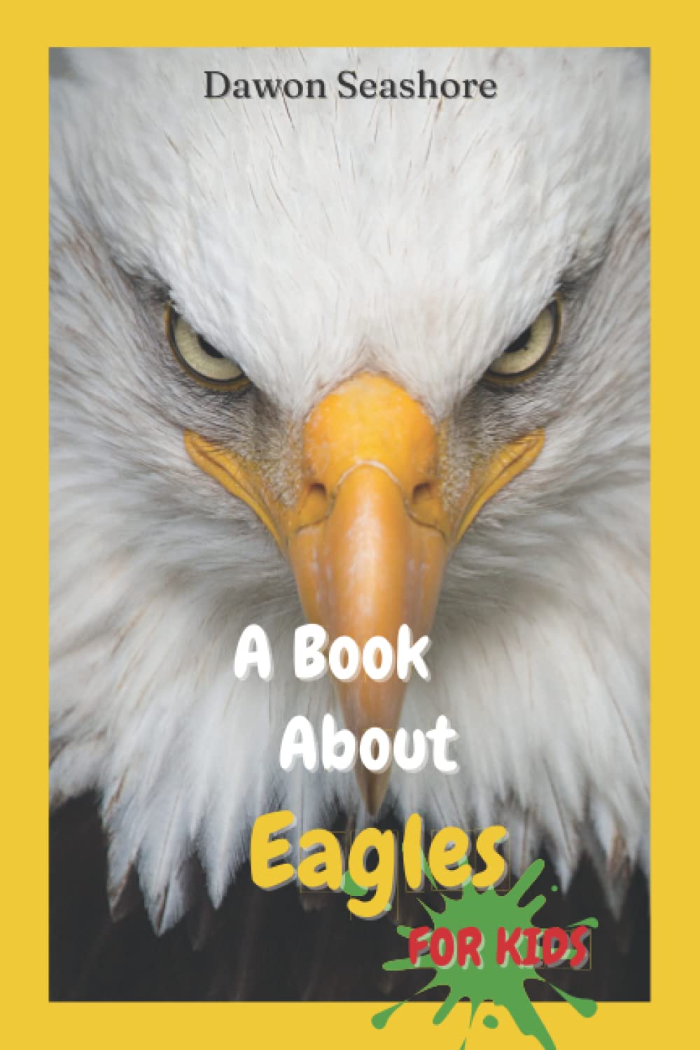 A Book About Eagles For Kids: Beautiful photos, interesting facts and a fun quiz! (AMAZING EARTH: Wild Animal Facts)