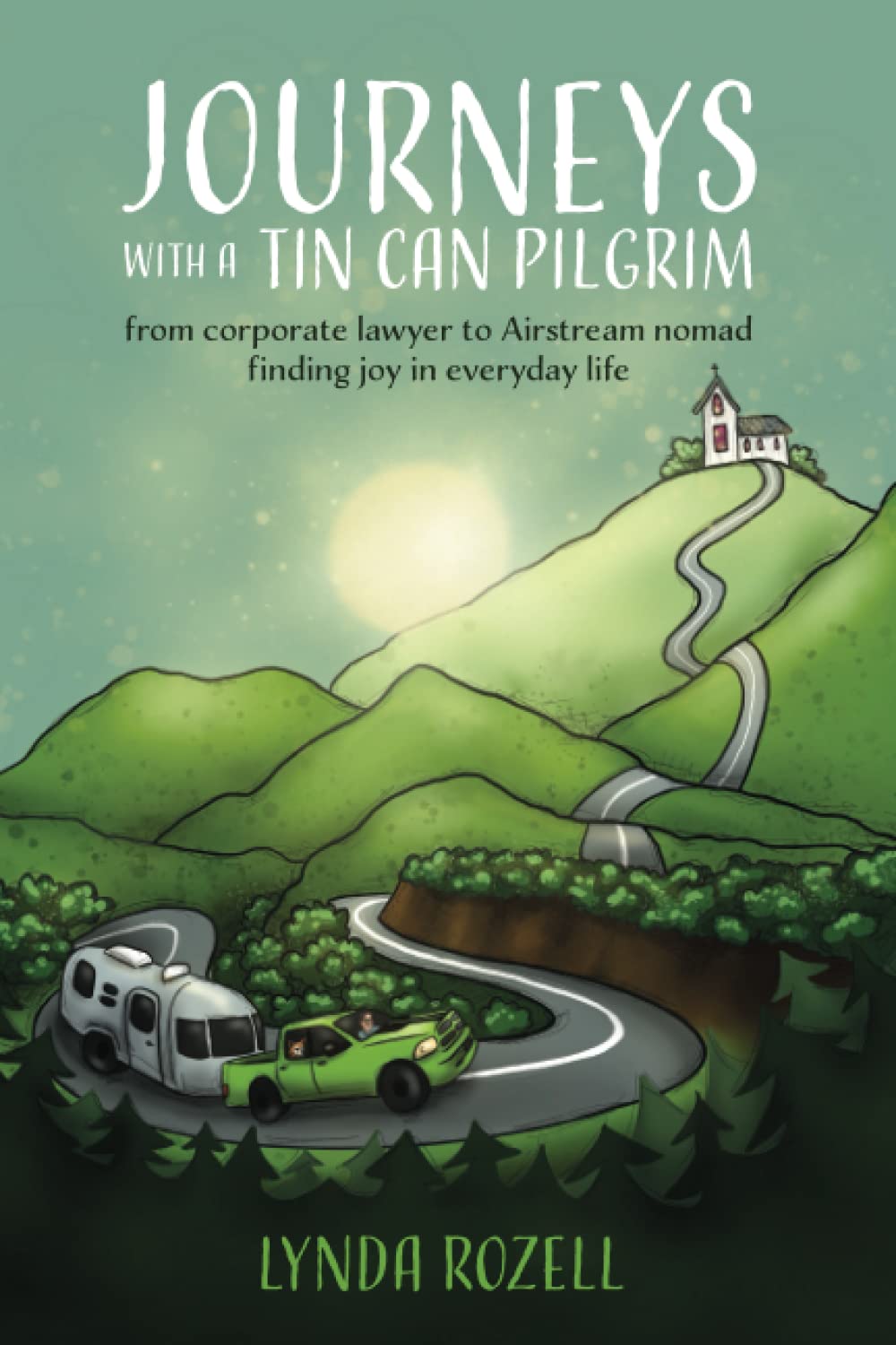 Journeys with a Tin Can Pilgrim: from corporate lawyer to Airstream nomad: finding joy in everyday life