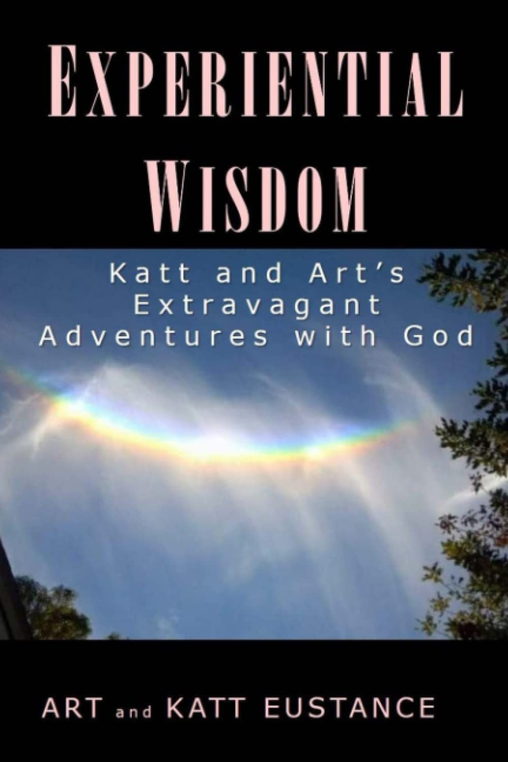 Experiential Wisdom: Katt and Arts Extravagant Adventures with God