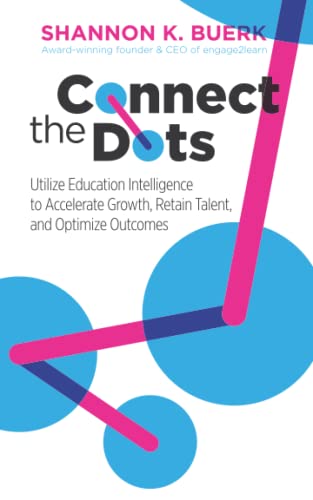 Connect the Dots: Utilize Education Intelligence to Accelerate Growth, Retain Talent, and Optimize Outcomes