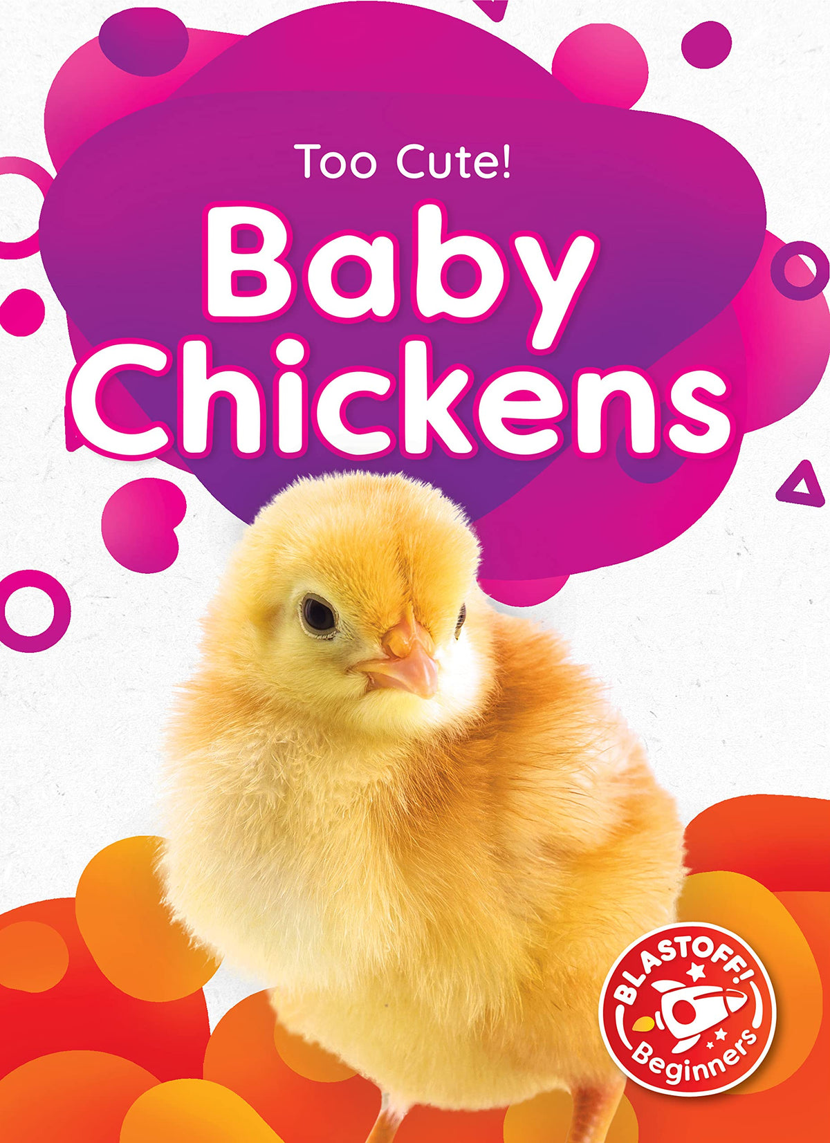 Baby Chickens (Too Cute!: Blastoff! Beginners)
