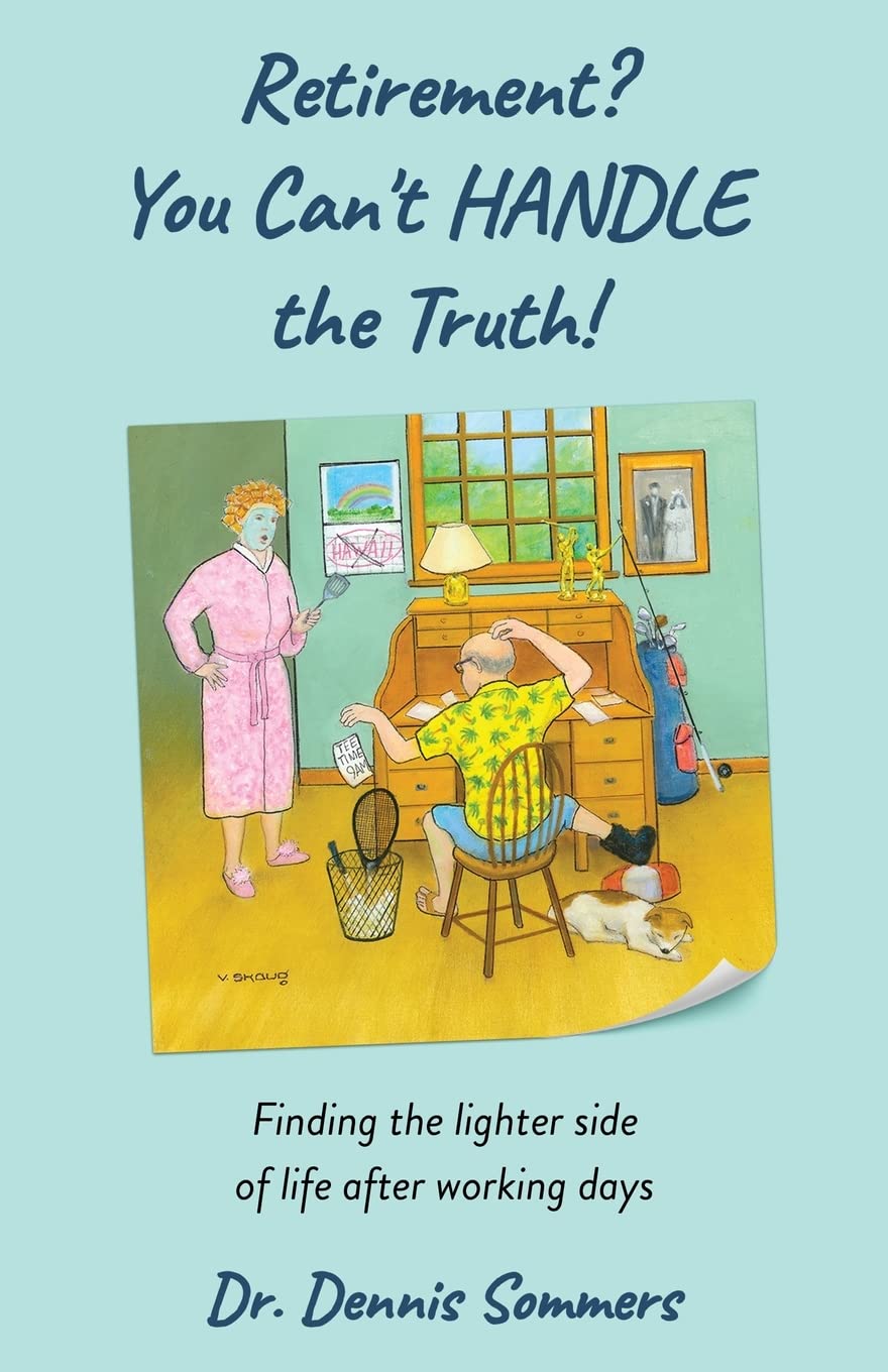 Retirement? You Can't Handle The Truth!: Finding the lighter side of life after working days