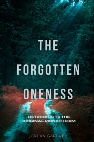 The Forgotten Oneness: Returning to the Original Monotheism