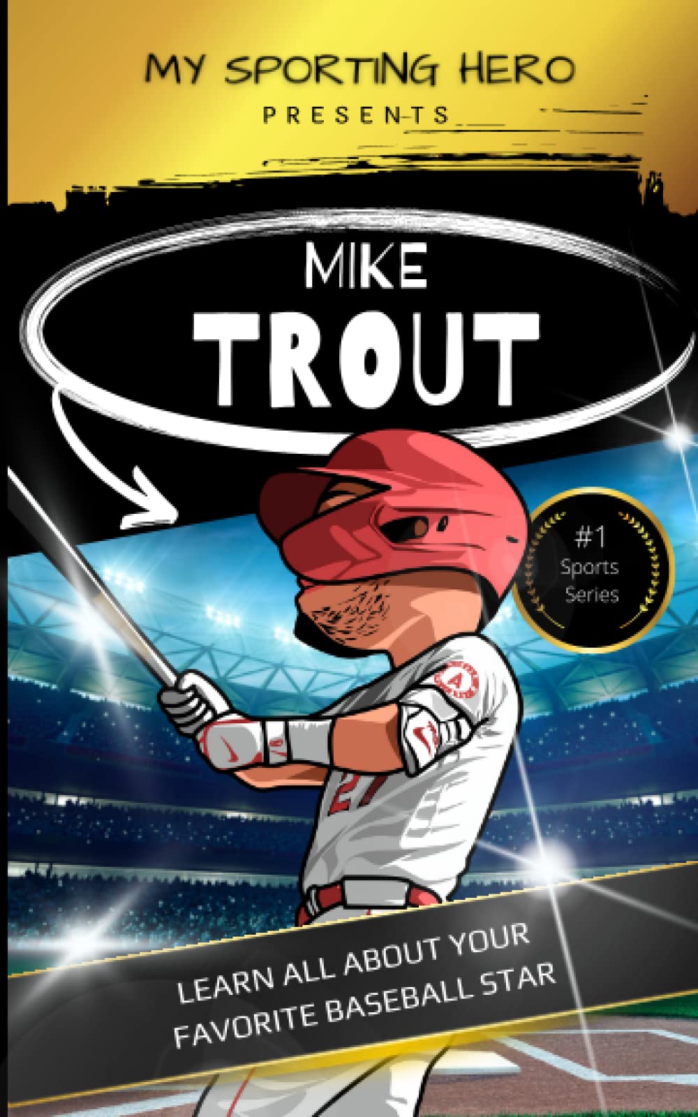 My Sporting Hero: Mike Trout: Learn all about your favorite baseball star (My Sporting Hero: Biographies for Children aged 9 - 12)
