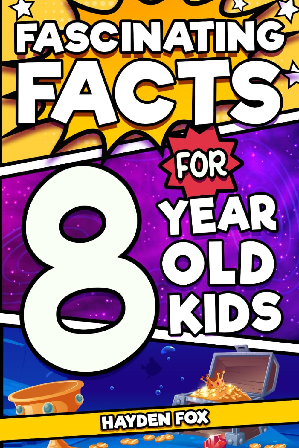 Fascinating Facts For 8 Year Old Kids: Explore the Wonders of the Universe With This Mind-Boggling Trivia Book For Young Boys and Girls