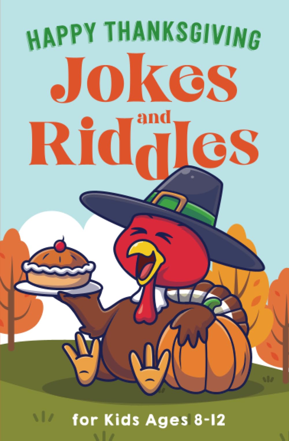 Happy Thanksgiving Jokes and Riddles for Kids Ages 8-12: The Funniest and Best Thanksgiving Jokes, Riddles, Tongue Twisters, Knock-Knock Jokes, and One-Liners for Kids