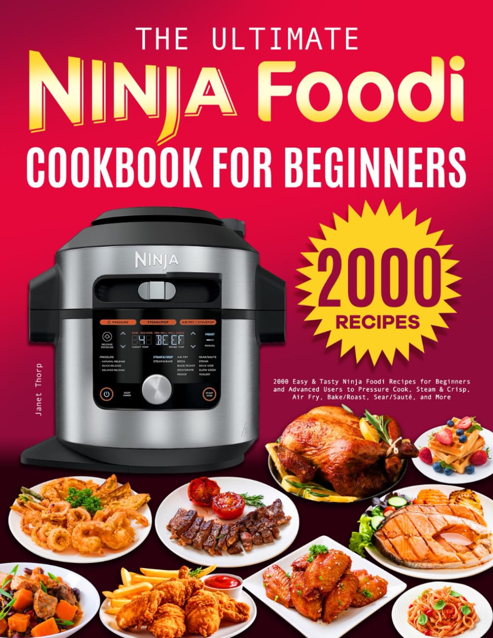 The Ultimate Ninja Foodi Cookbook for Beginners: 2000 Easy & Tasty Ninja Foodi Recipes for Beginners and Advanced Users to Pressure Cook, Steam & Crisp, Air Fry, Bake/Roast, Sear/Sauté, and More
