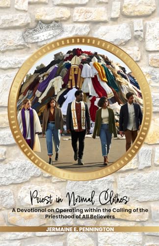 Priest in Normal Clothes: A Devotional on Operating within the Calling of the Priesthood of All Believers - 433
