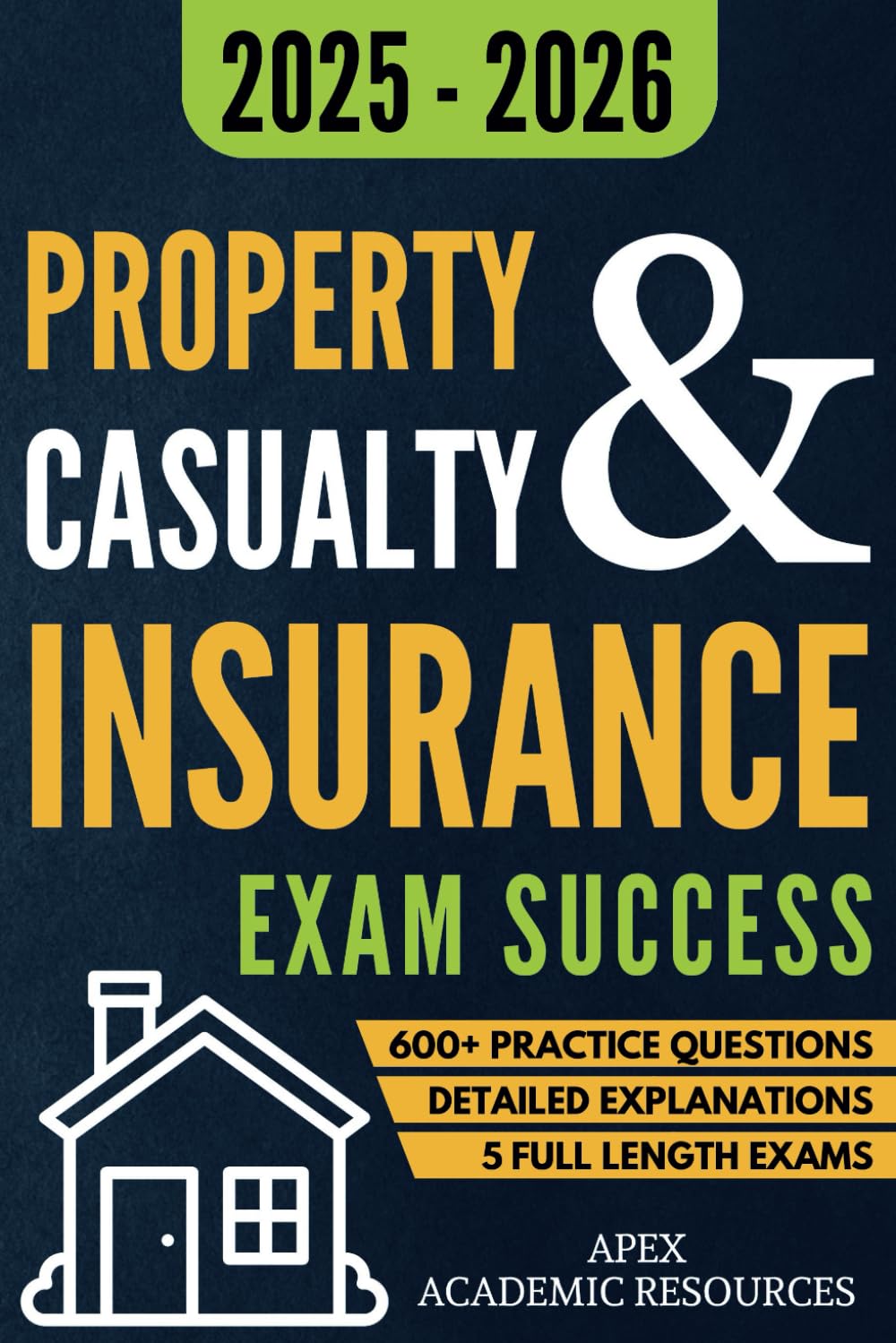 Property and Casualty Insurance Exam Success: 5 Full-Length Exams, 600+ Practice Questions & Detailed Answer Explanations for Guaranteed First-Attempt Success