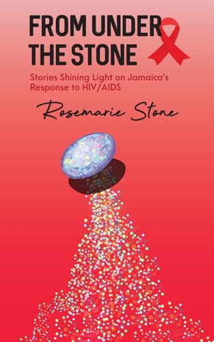 From Under the Stone: Stories Shining Light on Jamaica's Response to HIV/AIDS