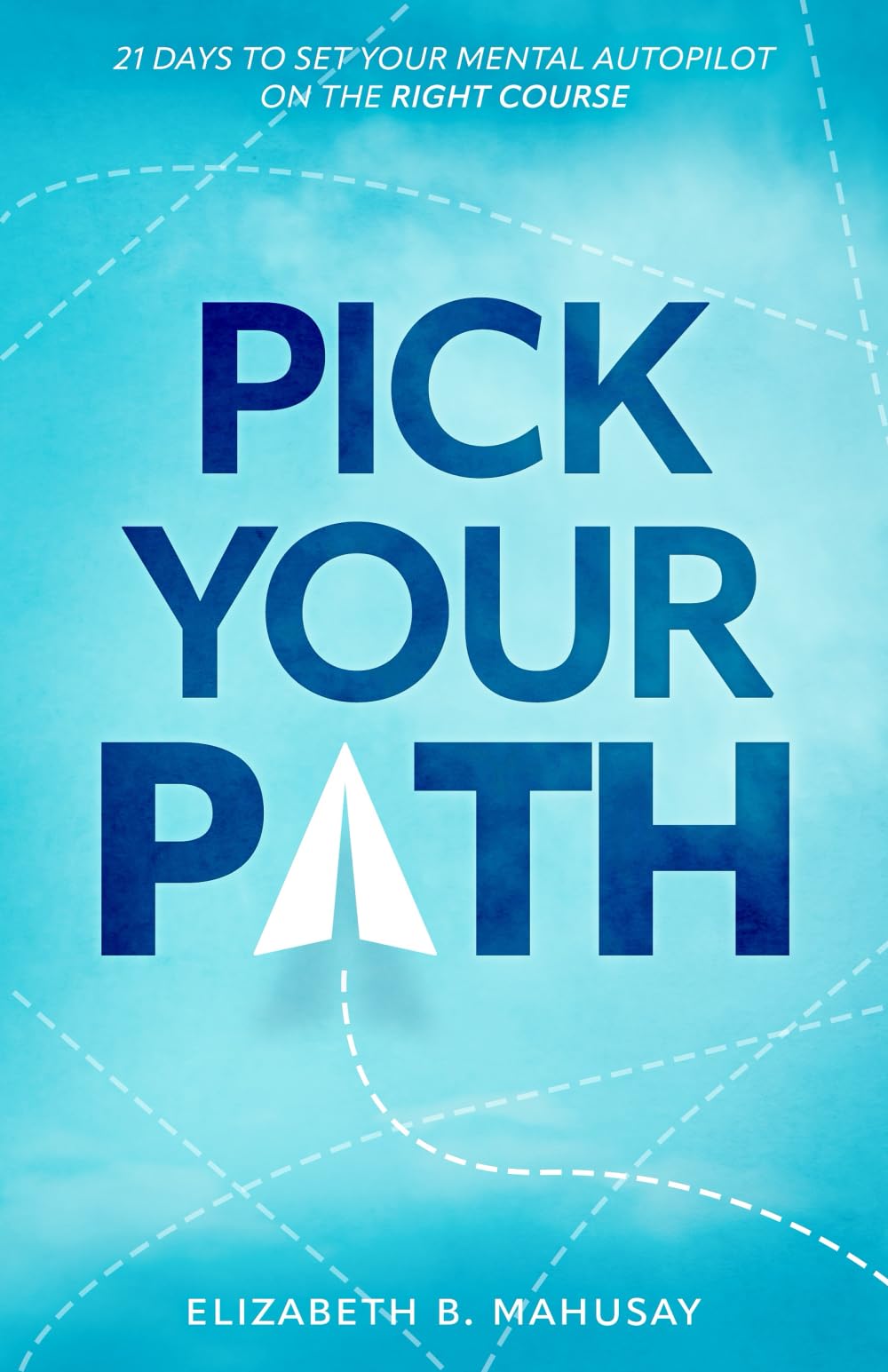 Pick Your Path: 21 Days to Set Your Mental Autopilot on the Right Course
