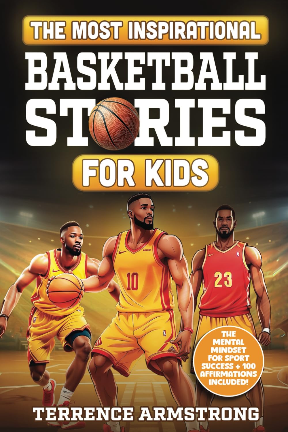 The Most Inspirational Basketball Stories For Kids: 15 Amazing & Inspiring True Tales From Basketball's Greatest Guards Of All Time (Sports Books For Kids 8-12)