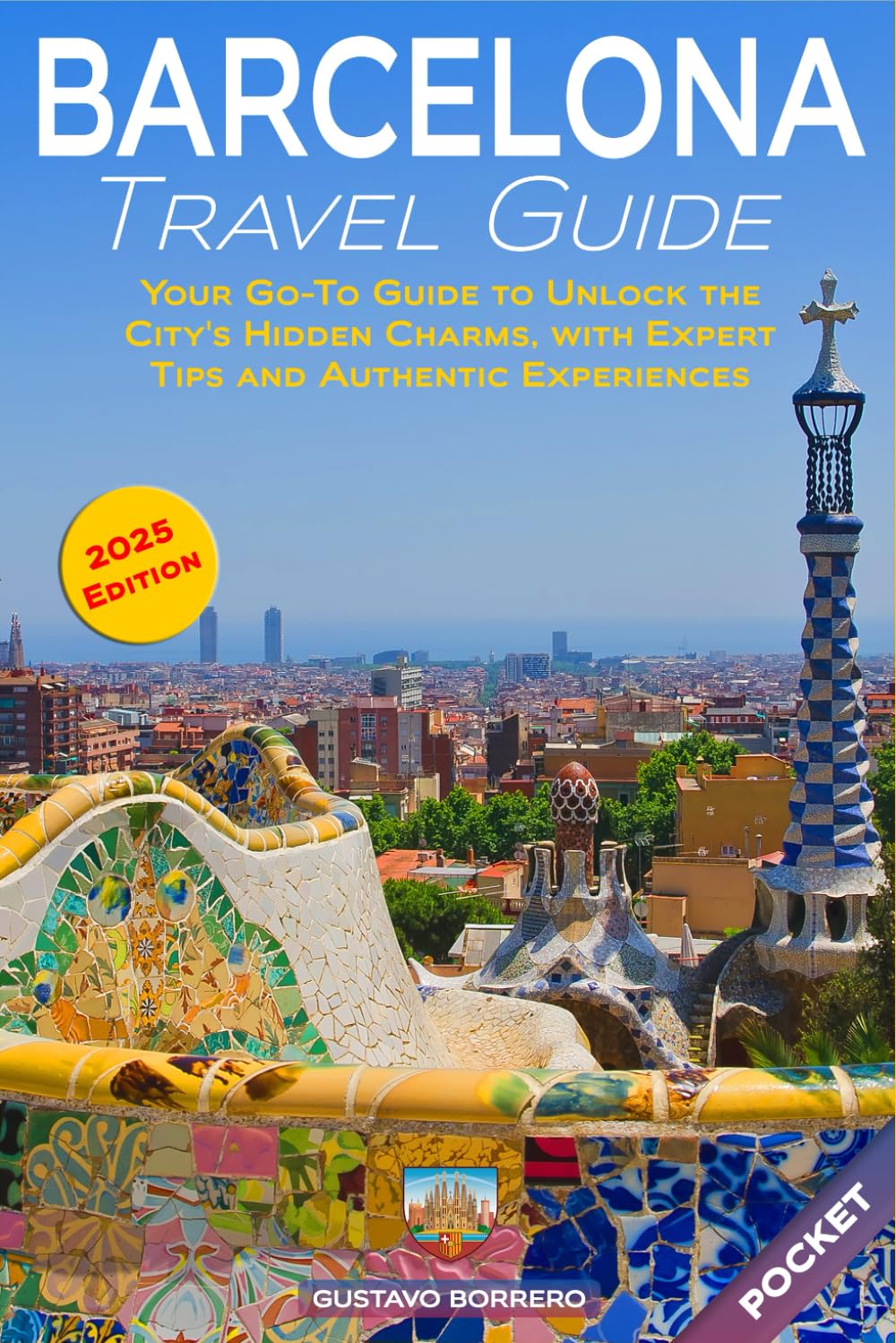 Barcelona Travel Guide: Your Go-To Guide to Unlock the City's Hidden Charms, with Expert Tips and Authentic Experiences (Pocket)