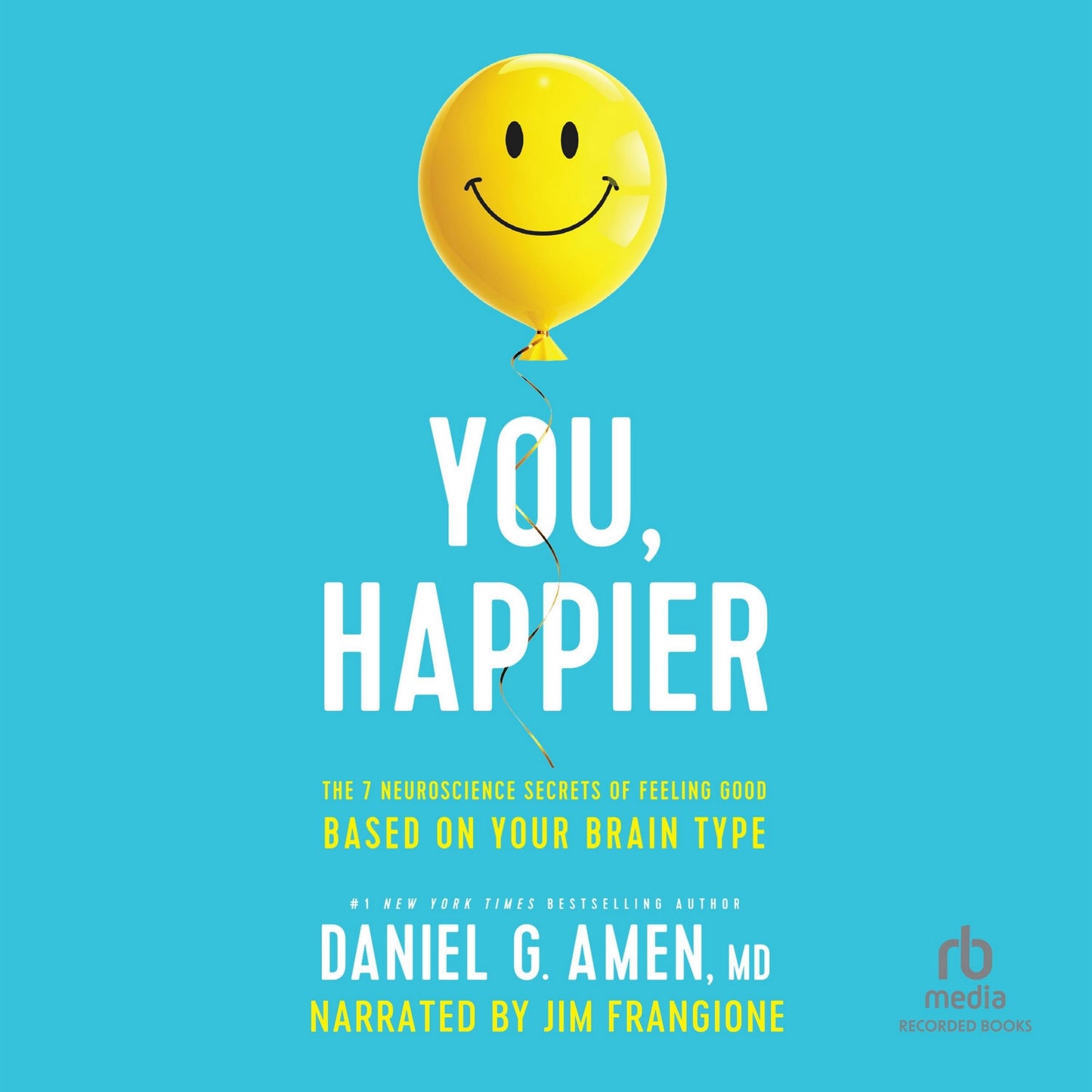You, Happier: The 7 Neuroscience Secrets of Feeling Good Based on Your Brain Type