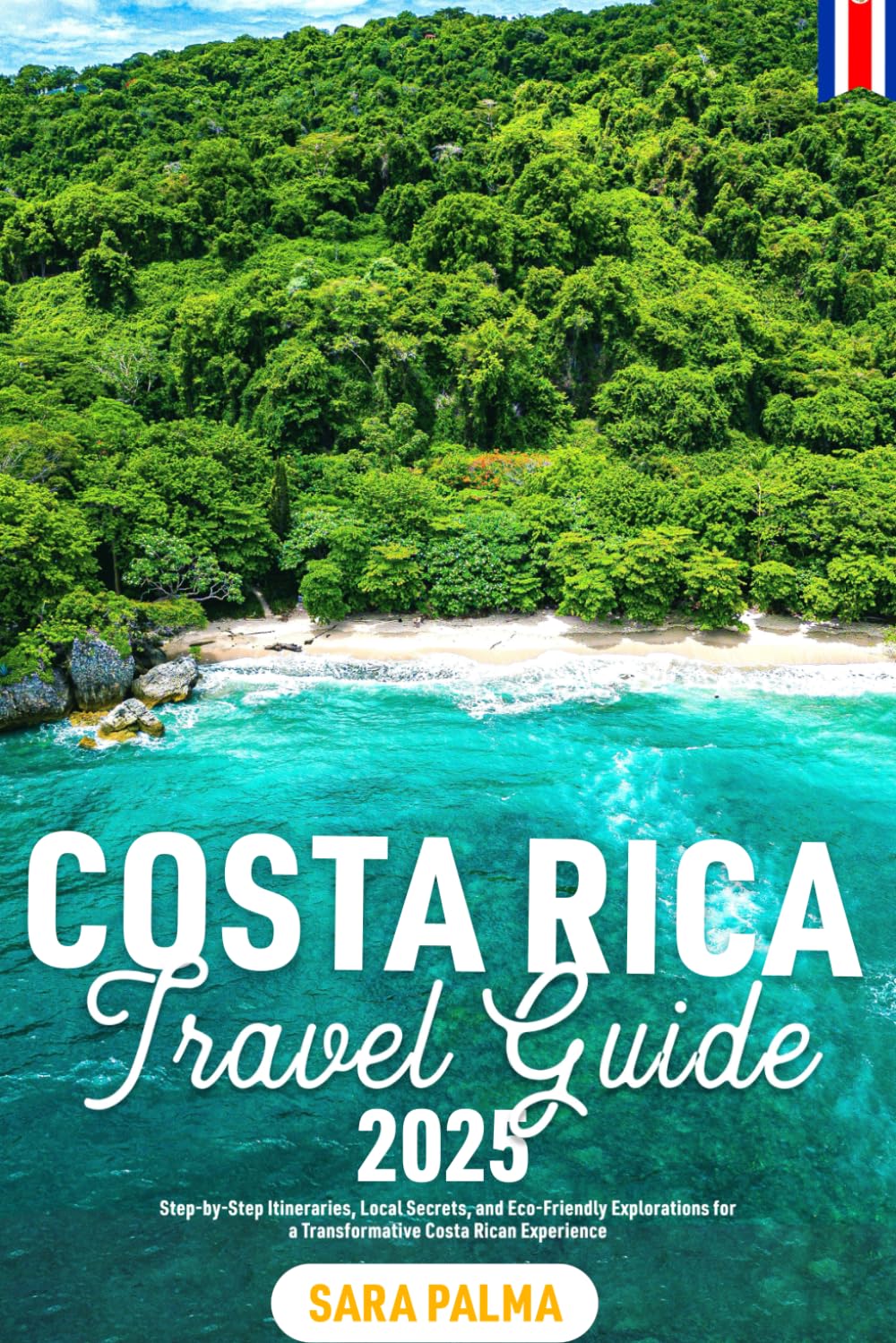 Costa Rica Travel Guide 2025: Step-by-Step Itineraries, Local Secrets, and Eco-Friendly Explorations for a Transformative Costa Rican Experience