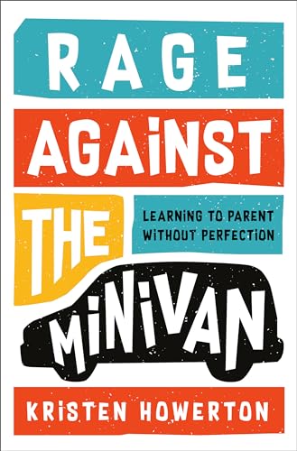 Rage Against the Minivan: Learning to Parent Without Perfection - 9170