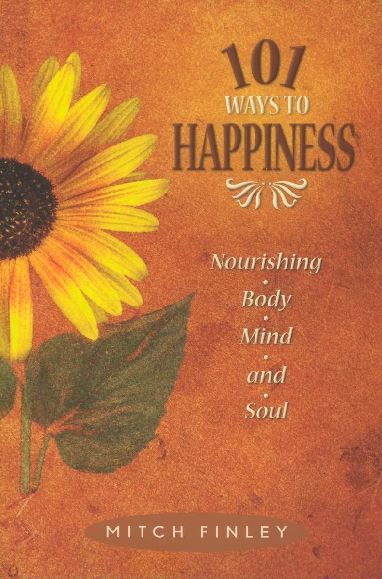 101 Ways to Happiness: Nourishing Body, Mind, and Soul