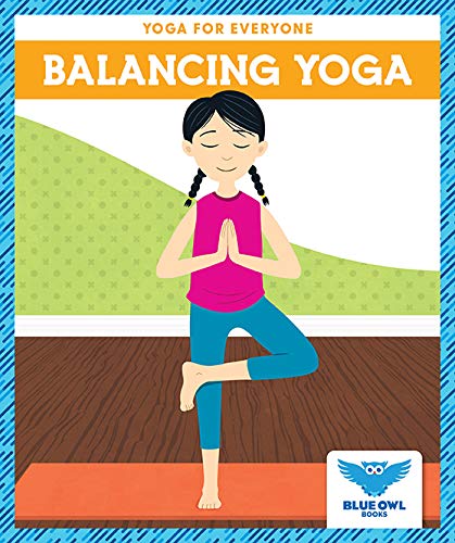 Balancing Yoga (Blue Owl Books: Yoga for Everyone)