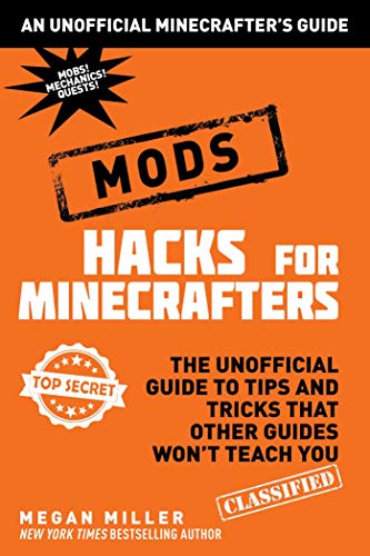 Hacks for Minecrafters: Mods: The Unofficial Guide to Tips and Tricks That Other Guides Won't Teach You (Unofficial Minecrafters Hacks) - 6315