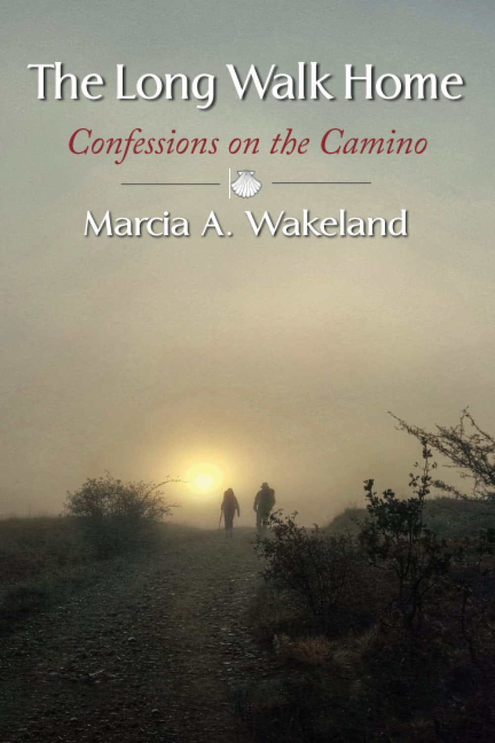 The Long Walk Home: Confessions on the Camino