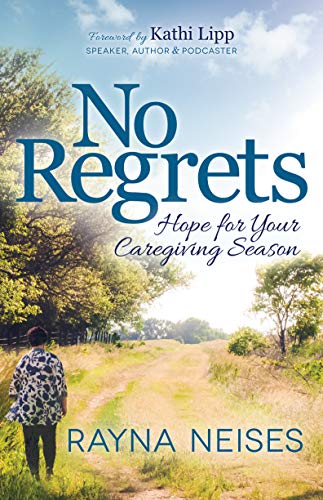 No Regrets: Hope for Your Caregiving Season