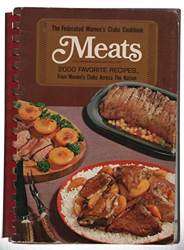 The Federated Women's Club Cookbook; Meats, Including Seafood and Poultry: 2000 Favorite Recipes From Women's Club Across the Nation
