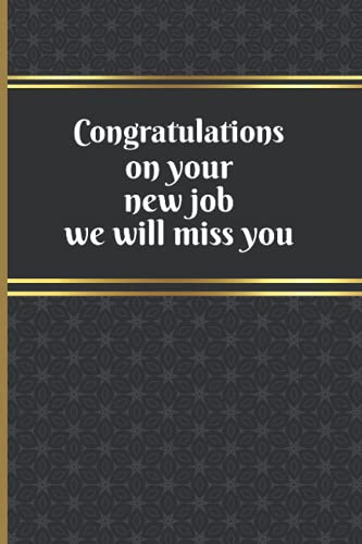 Congratulations On Your New Job We Will Miss You: A Beautiful Blank Lined Notebook for Retirement Gift | Perfect Retirement Journal - Retirement and Appreciation Gifts for Coworker, Women and Men