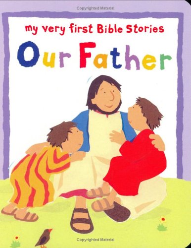 Our Father (My Very First Bible Stories Series)