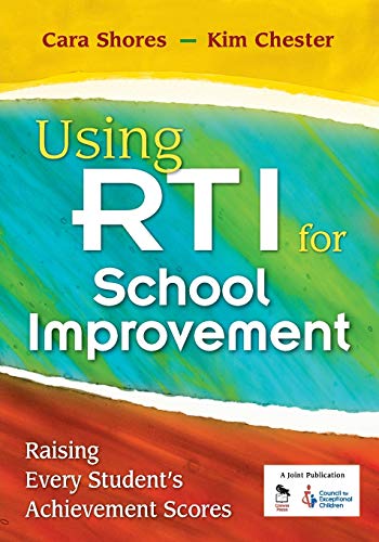 Using RTI for School Improvement: Raising Every Students Achievement Scores