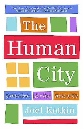 The Human City: Urbanism for the Rest of Us