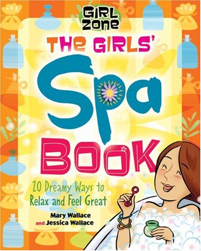 The Girls' Spa Book: 20 Dreamy Ways to Relax and Feel Great (Girl Zone)