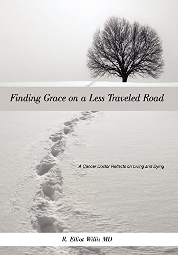 Finding Grace on a Less Traveled Road: A Cancer Doctor Reflects on Living and Dying