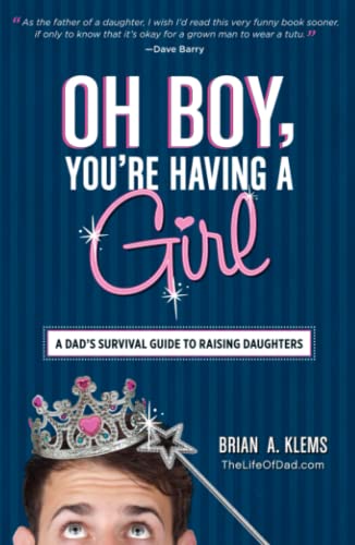 Oh Boy, You're Having a Girl: A Dad's Survival Guide to Raising Daughters - 8464